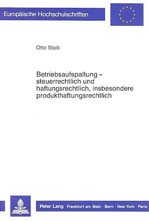 Betriebsaufspaltung - Steuerrechtlich Und Haftungsrechtlich, Insbesondere Produkthaftungsrechtlich