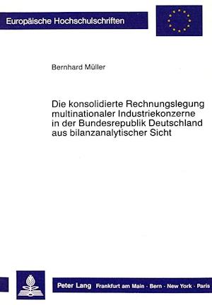 Die Konsolidierte Rechnungslegung Multinationaler Industriekonzerne in Der Bundesrepublik Deutschland Aus Bilanzanalytischer Sicht