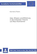 Idee, Wissen Und Mitteilung in Der Kritischen Theorie Von Max Horkheimer