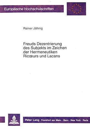 Freuds Dezentrierung Des Subjekts Im Zeichen Der Hermeneutiken Ricoeurs Und Lacans