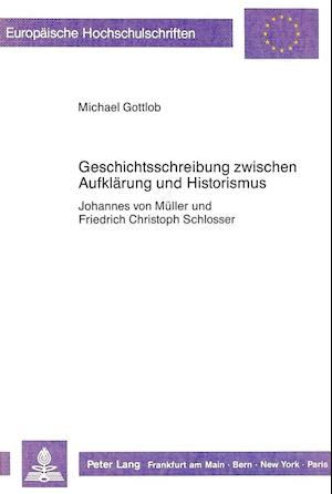 Geschichtsschreibung Zwischen Aufklaerung Und Historismus