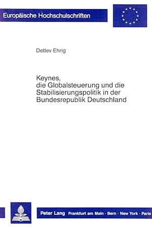 Keynes, Die Globalsteuerung Und Die Stabilisierungspolitik in Der Bundesrepublik Deutschland