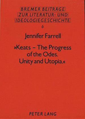 «Keats - The Progress of the Odes. Unity and Utopia.»