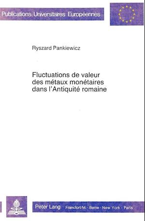 Fluctuations de Valeur Des Metaux Monetaires Dans L'Antiquite Romaine