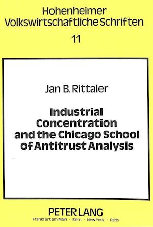 Industrial Concentration and the Chicago School of Antitrust Analysis