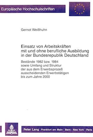 Einsatz Von Arbeitskraeften Mit Und Ohne Berufliche Ausbildung in Der Bundesrepublik Deutschland