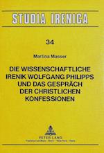 Die Wissenschaftliche Irenik Wolfgang Philipps Und Das Gespraech Der Christlichen Konfessionen