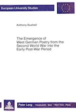 The Emergence of West German Poetry from the Second World War Into the Early Post-War Period