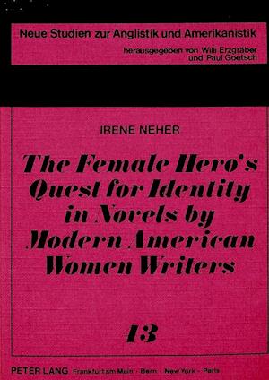 The Female Hero's Quest for Identity in Novels by Modern American Women Writers