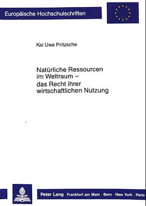 Natuerliche Ressourcen Im Weltraum - Das Recht Ihrer Wirtschaftlichen Nutzung -