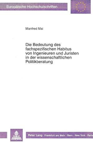 Die Bedeutung Des Fachspezifischen Habitus Von Ingenieuren Und Juristen in Der Wissenschaftlichen Politikberatung