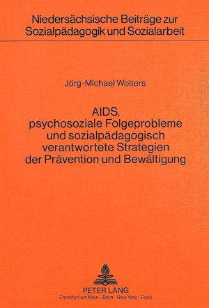 AIDS, Psychosoziale Folgeprobleme Und Sozialpaedagogisch Verantwortete Strategien Der Praevention Und Bewaeltigung