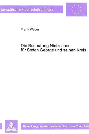Die Bedeutung Nietzsches Fuer Stefan George Und Seinen Kreis