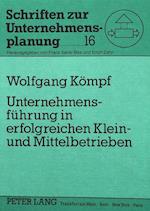 Unternehmensfuehrung in Erfolgreichen Klein- Und Mittelbetrieben