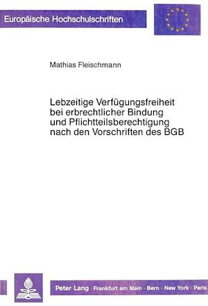 Lebzeitige Verfuegungsfreiheit Bei Erbrechtlicher Bindung Und Pflichtteilsberechtigung Nach Den Vorschriften Des Bgb