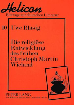 Die Religioese Entwicklung Des Fruehen Christoph Martin Wieland