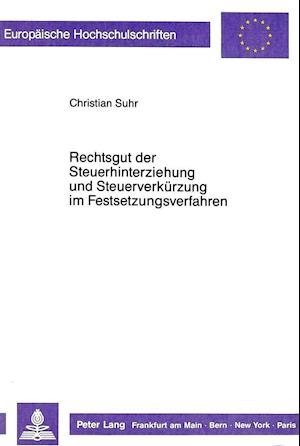 Rechtsgut Der Steuerhinterziehung Und Steuerverkuerzung Im Festsetzungsverfahren