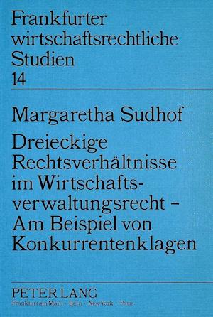 Dreieckige Rechtsverhaeltnisse Im Wirtschaftsverwaltungsrecht - Am Beispiel Von Konkurrentenklagen