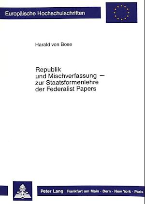 Republik und Mischverfassung- zur Staatsformenlehre der Federalist Papers