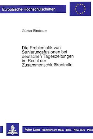 Die Problematik Von Sanierungsfusionen Bei Deutschen Tageszeitungen Im Recht Der Zusammenschlusskontrolle