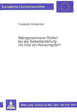 Wahrgenommene Risiken Bei Der Selbstdarstellung Mit Hilfe Von Konsumguetern