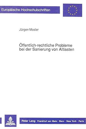 Oeffentlich-Rechtliche Probleme Bei Der Sanierung Von Altlasten