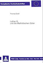 Lothar III. Und Die Mathildischen Gueter