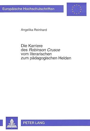 Die Karriere Des Robinson Crusoe Vom Literarischen Zum Paedagogischen Helden