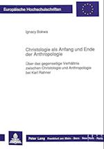 Christologie ALS Anfang Und Ende Der Anthropologie