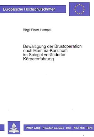 Bewaeltigung Der Brustoperation Nach Mamma-Karzinom Im Spiegel Veraenderter Koerpererfahrung