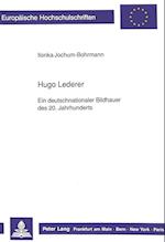 Hugo Lederer. Ein Deutschnationaler Bildhauer Des 20. Jahrhunderts