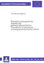 Rechtsformuebergreifende Aspekte Der Gesellschaftsrechtlichen Treuepflicht Im Deutschen Und Angloamerikanischen Recht