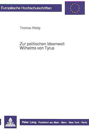 Zur Politischen Ideenwelt Wilhelms Von Tyrus