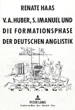 V.A. Huber, S. Imanuel Und Die Formationsphase Der Deutschen Anglistik