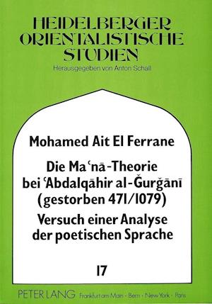 Die Ma'na - Theorie Bei 'Abdalqahir Al-Gurgani (Gestorben 471/1079) Versuch Einer Analyse Der Poetischen Sprache