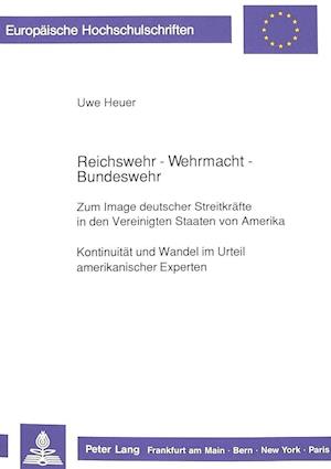 Reichswehr - Wehrmacht - Bundeswehr. Zum Image Deutscher Streitkraefte in Den Vereinigten Staaten Von Amerika