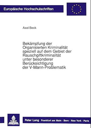 Bekaempfung Der Organisierten Kriminalitaet Speziell Auf Dem Gebiet Der Rauschgiftkriminalitaet Unter Besonderer Beruecksichtigung Der V-Mann-Problema