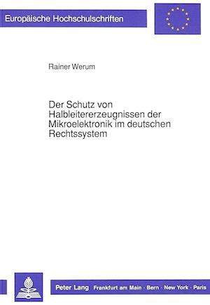 Der Schutz Von Halbleitererzeugnissen Der Mikroelektronik Im Deutschen Rechtssystem