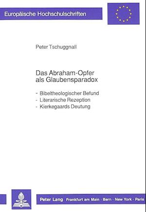 Das Abraham-Opfer ALS Glaubensparadox