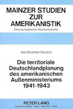 Die Territoriale Deutschlandplanung Des Amerikanischen Aussenministeriums 1941-1943