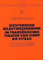 Dichterische Selbstinszenierung Im Franzoesischen Theater Von Vigny Bis Vitrac
