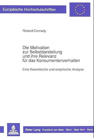 Die Motivation Zur Selbstdarstellung Und Ihre Relevanz Fuer Das Konsumentenverhalten