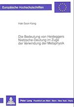 Die Bedeutung Von Heideggers Nietzsche-Deutung Im Zuge Der Verwindung Der Metaphysik