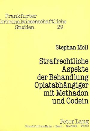 Strafrechtliche Aspekte Der Behandlung Opiatabhaengiger Mit Methadon Und Codein