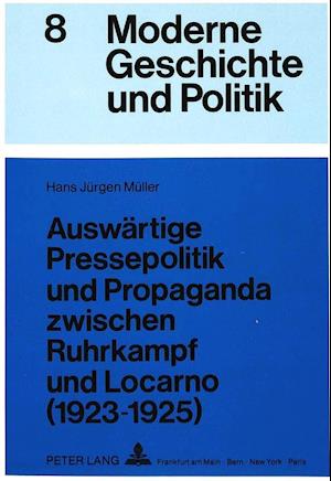 Auswaertige Pressepolitik Und Propaganda Zwischen Ruhrkampf Und Locarno (1923-1925)