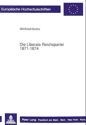 Die Liberale Reichspartei 1871-1874