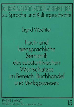 Fach- Und Laiensprachliche Semantik Des Substantivischen Wortschatzes Im Bereich 'Buchhandel Und Verlagswesen'