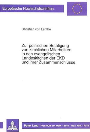 Zur Politischen Betaetigung Von Kirchlichen Mitarbeitern in Den Evangelischen Landeskirchen Der Ekd Und Ihrer Zusammenschluesse