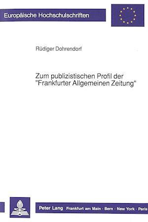 Zum Publizistischen Profil Der -Frankfurter Allgemeinen Zeitung-