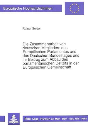 Die Zusammenarbeit Von Deutschen Mitgliedern Des Europaeischen Parlamentes Und Des Deutschen Bundestages Und Ihr Beitrag Zum Abbau Des Parlamentarisch